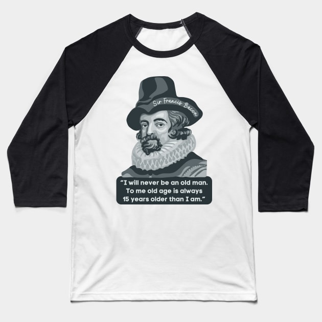 Francis Bacon Portrait and Quote Baseball T-Shirt by Slightly Unhinged